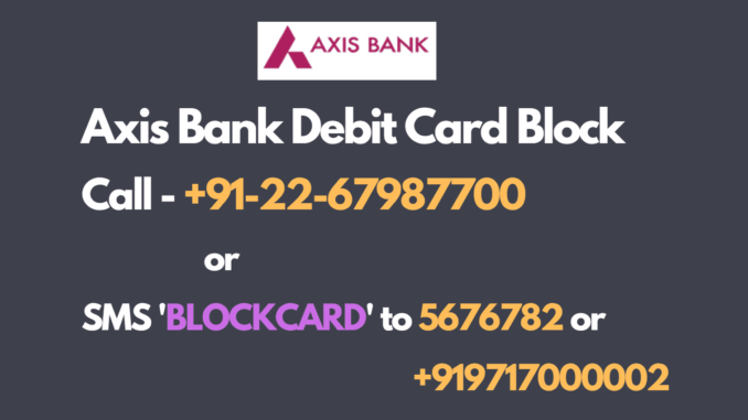 axis bank debit card block number