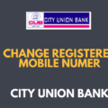 Change Your Registered Mobile Number in City Union Bank