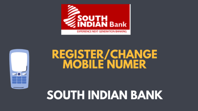 Register or Change Mobile Number in South Indian Bank