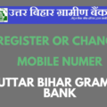 Uttar Bihar Gramin Bank mobile number registration