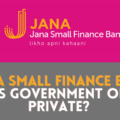 Jana Small Finance Bank Private or Government