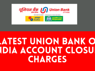 Latest Union Bank of India Account Closing Charges