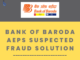 Bank of Baroda AEPS Suspected Fraud Solution