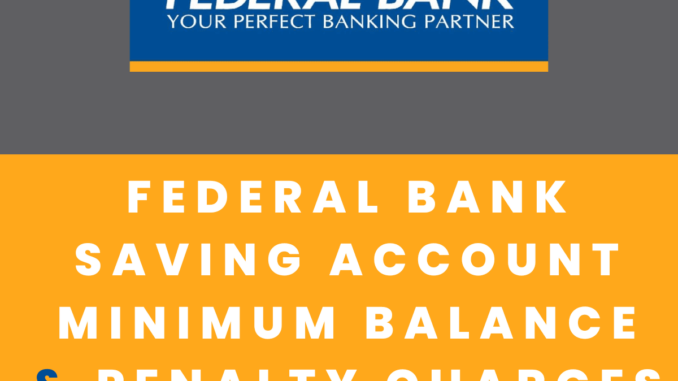 Federal bank saving account: minimum balance & penalty charges
