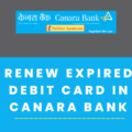 Renew Expired Debit Card in Canara Bank