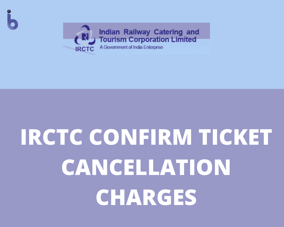 IRCTC Confirm Ticket Cancellation Charges 