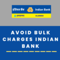 Avoid Bulk Charges in Indian Bank