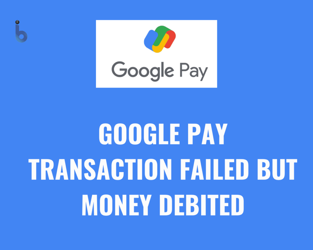 Transaction Faield How to get refund Google pay transaction failed but money debited