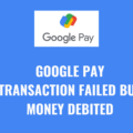 Google pay transaction failed but money debited