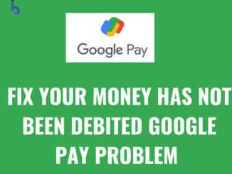 Fix Google Pay Your money has not been debited Problem