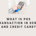 What is POS Transaction in Debit and Credit Card?