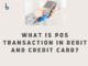 What is POS Transaction in Debit and Credit Card?