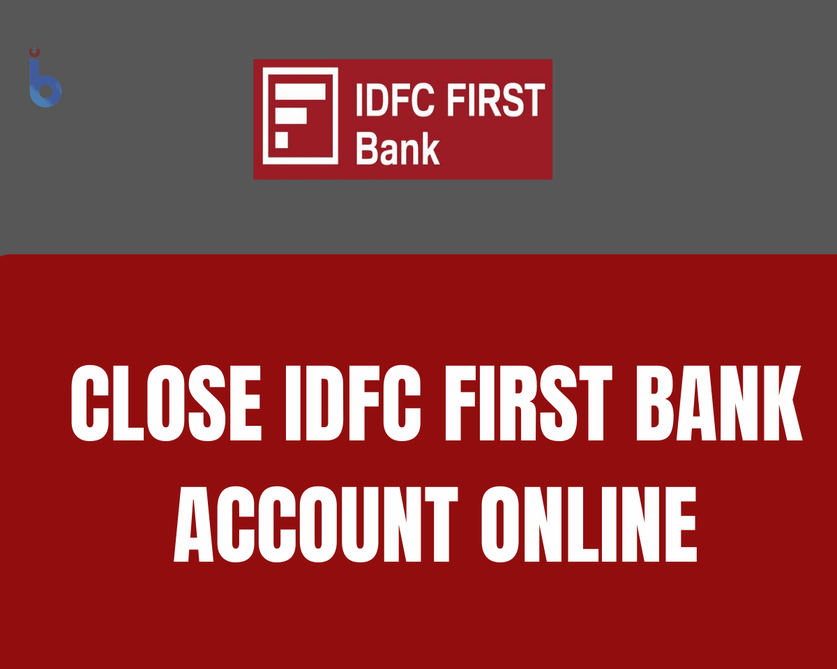 Close IDFC First Bank Account Online