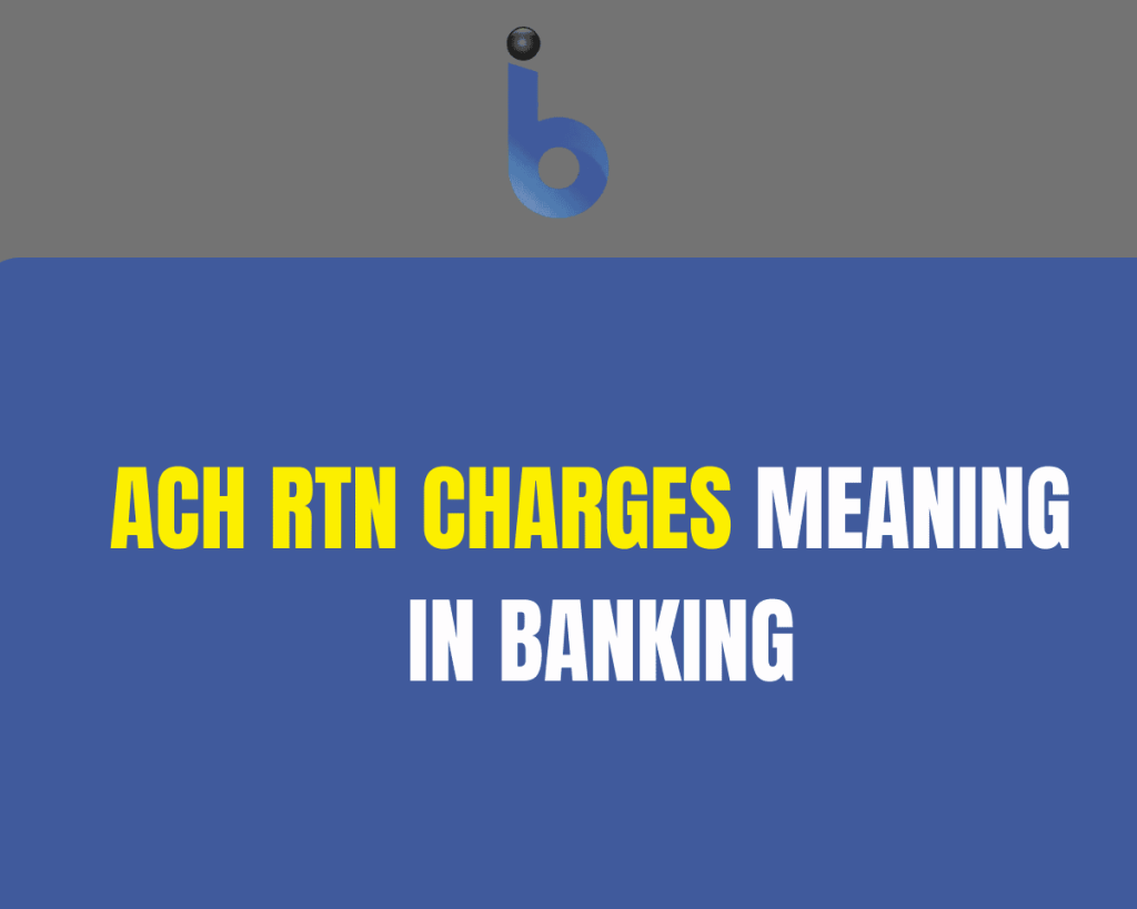 What Is The Meaning Of ACH RTN Charges In Banking?