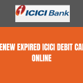 Renew Expired ICICI Debit Card Online