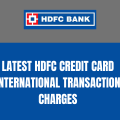 Latest HDFC Credit Card International Transaction Charges