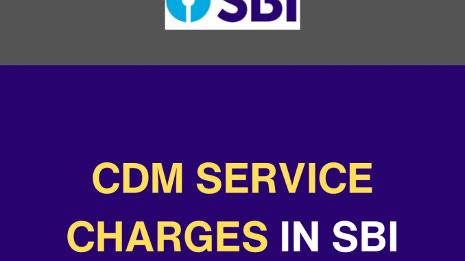 CDM Service Charges Meaning in SBI
